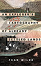 An Explorer's Cartography of Already Settled Lands